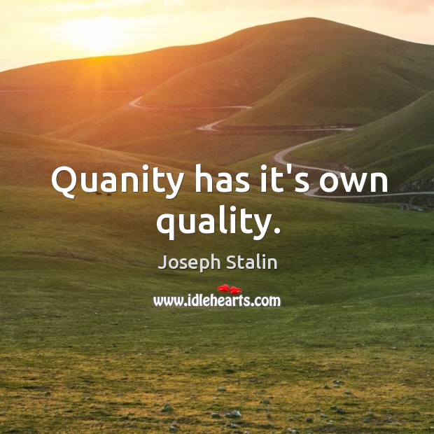 Quanity has it’s own quality. Image