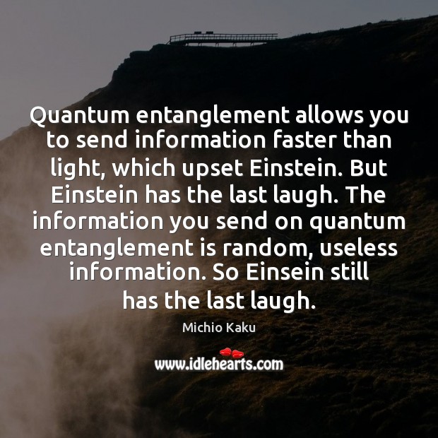 Quantum entanglement allows you to send information faster than light, which upset Michio Kaku Picture Quote