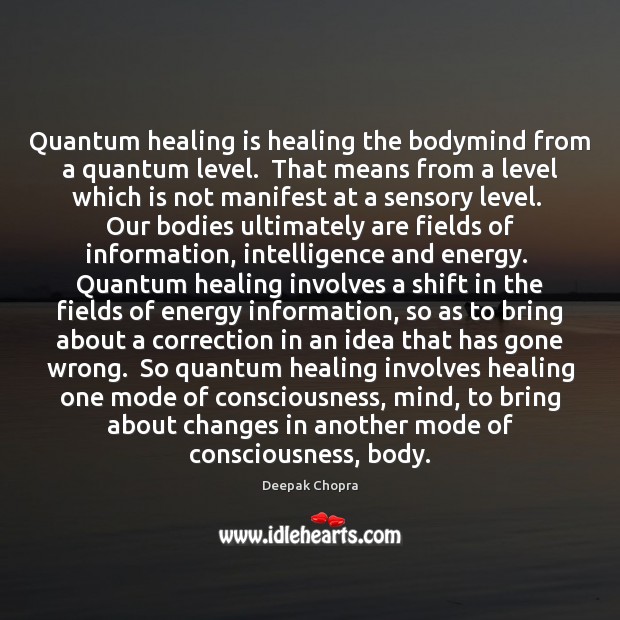 Quantum healing is healing the bodymind from a quantum level. That means -  IdleHearts