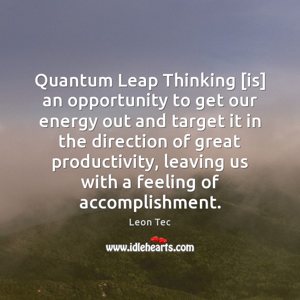Quantum Leap Thinking [is] an opportunity to get our energy out and 