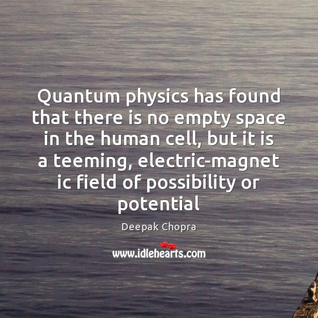Quantum physics has found that there is no empty space in the 