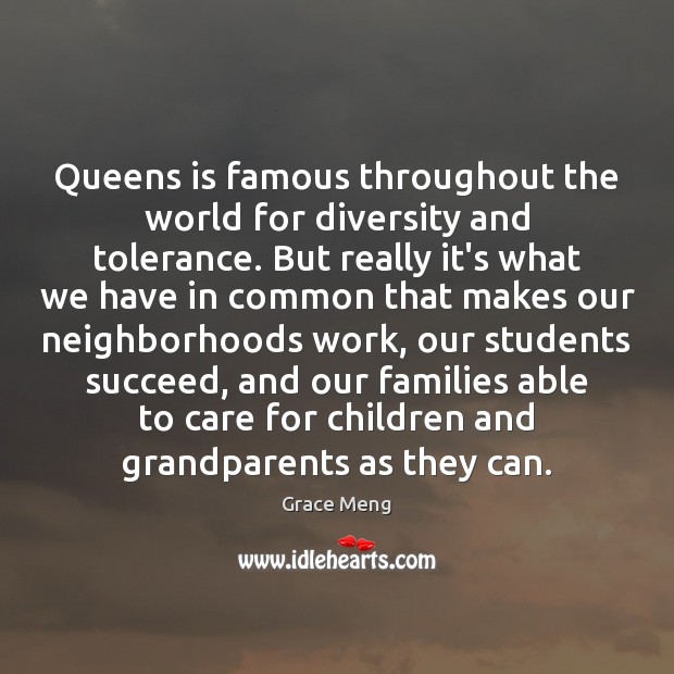 Queens is famous throughout the world for diversity and tolerance. But really Grace Meng Picture Quote