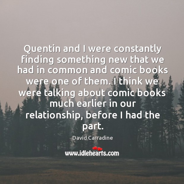 Quentin and I were constantly finding something new that we had in common and comic David Carradine Picture Quote