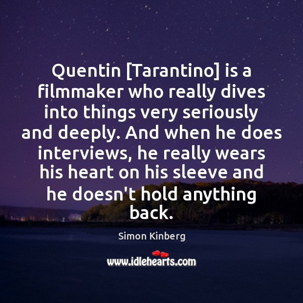 Quentin [Tarantino] is a filmmaker who really dives into things very seriously Simon Kinberg Picture Quote