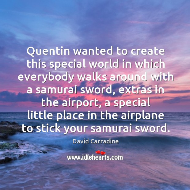 Quentin wanted to create this special world in which everybody walks around with Image