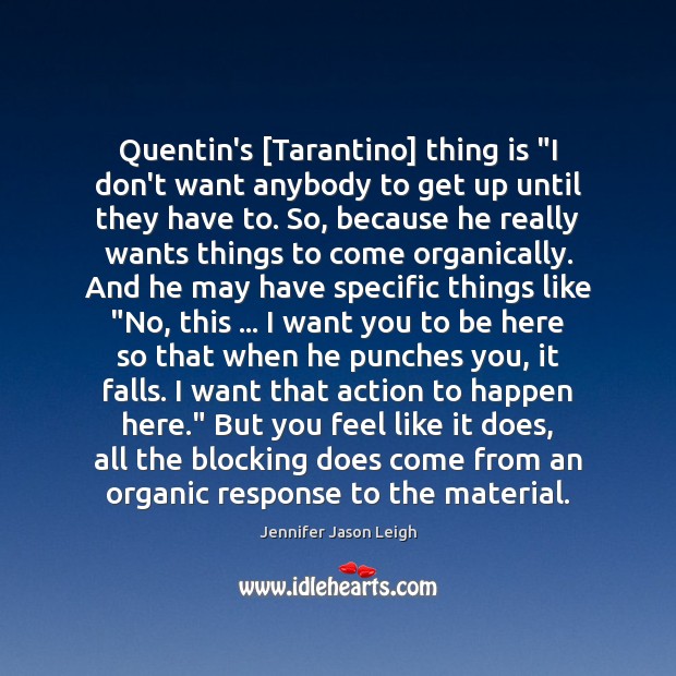 Quentin’s [Tarantino] thing is “I don’t want anybody to get up until Image
