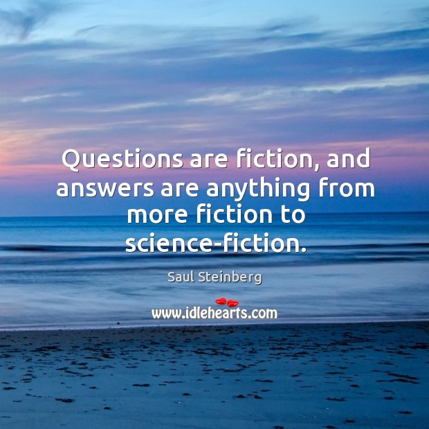 Questions are fiction, and answers are anything from more fiction to science-fiction. Image