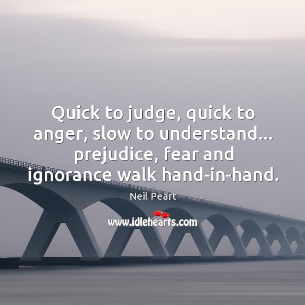 Quick to judge, quick to anger, slow to understand… prejudice, fear and Image