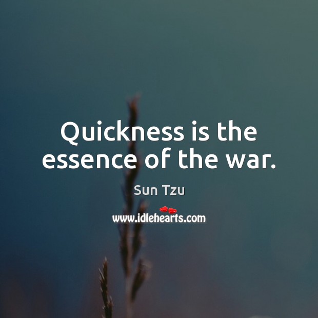 Quickness is the essence of the war. Image