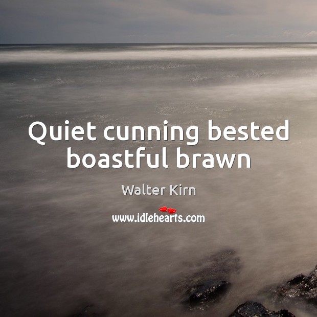 Quiet cunning bested boastful brawn Walter Kirn Picture Quote