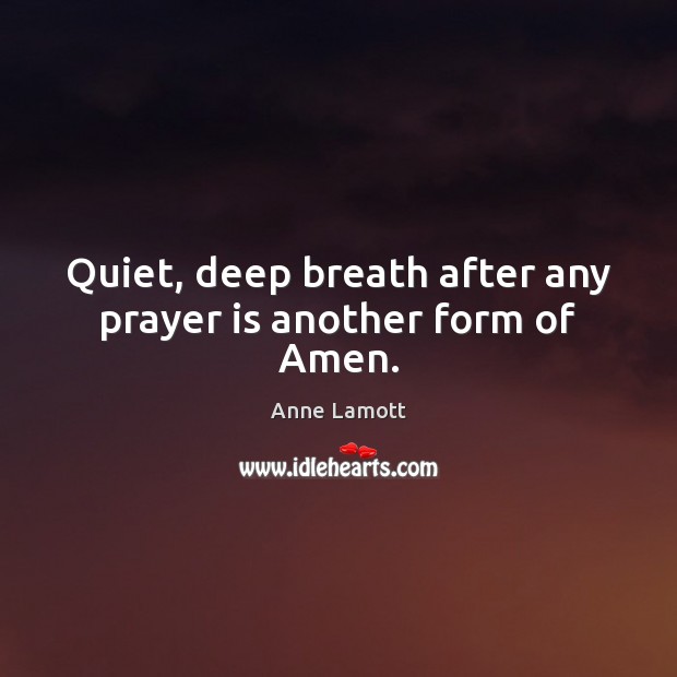 Quiet, deep breath after any prayer is another form of Amen. Prayer Quotes Image