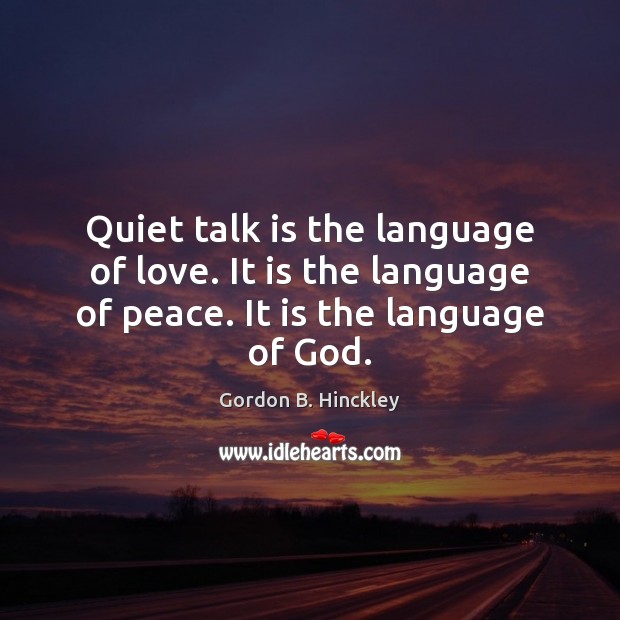Quiet talk is the language of love. It is the language of Image