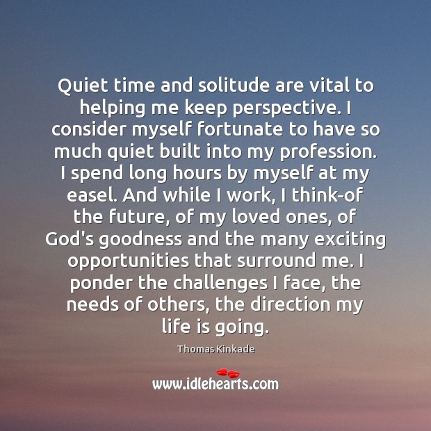 Quiet time and solitude are vital to helping me keep perspective. I Image