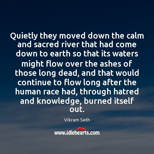 Quietly they moved down the calm and sacred river that had come Vikram Seth Picture Quote