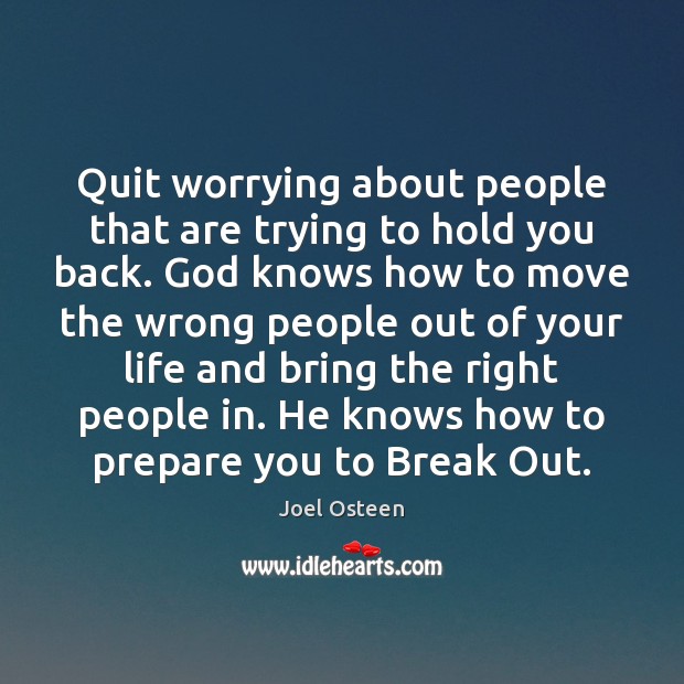 Quit worrying about people that are trying to hold you back. God Joel Osteen Picture Quote