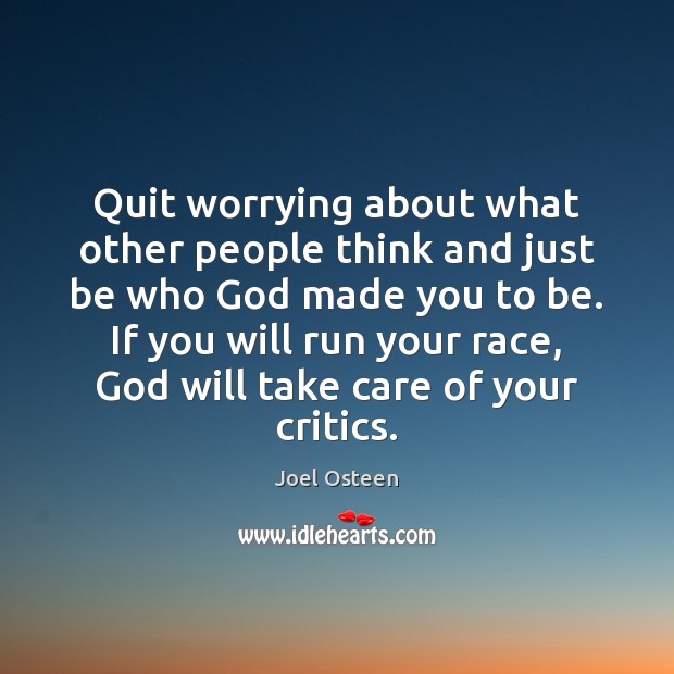 Quit worrying about what other people think and just be who God Joel Osteen Picture Quote