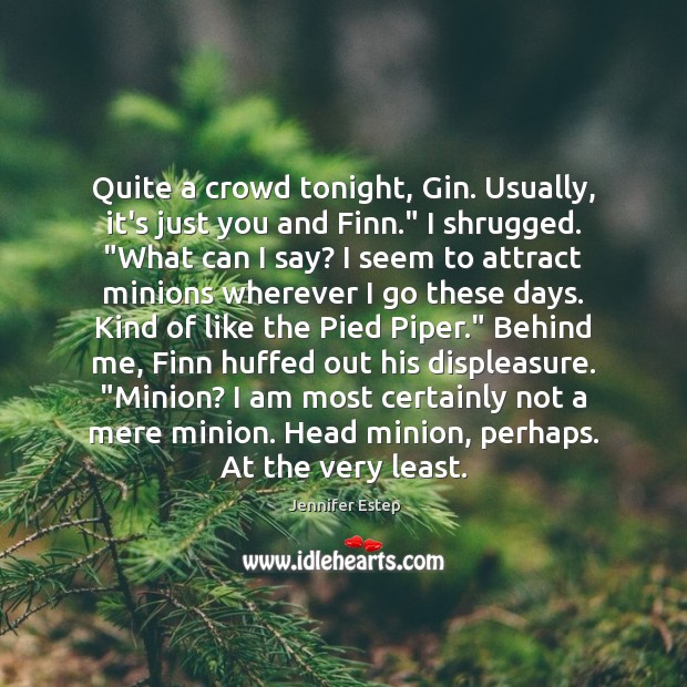 Quite a crowd tonight, Gin. Usually, it’s just you and Finn.” I Jennifer Estep Picture Quote