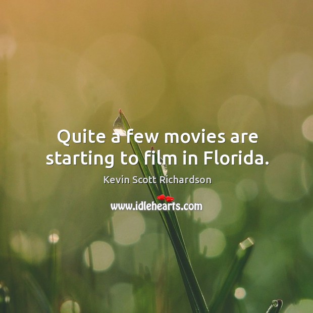 Quite a few movies are starting to film in florida. Kevin Scott Richardson Picture Quote