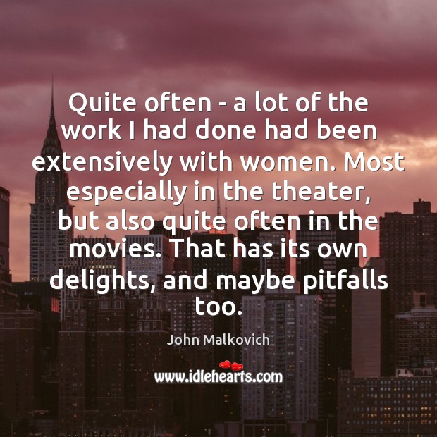 Quite often – a lot of the work I had done had John Malkovich Picture Quote
