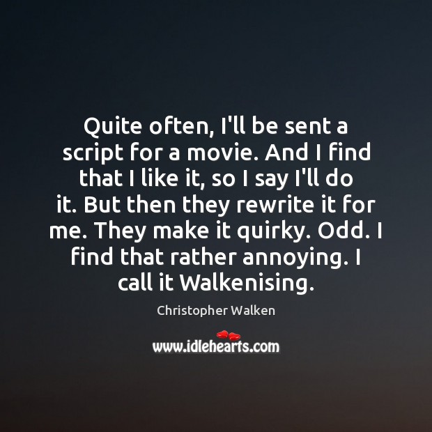 Quite often, I’ll be sent a script for a movie. And I Image