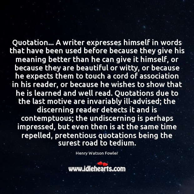 Quotation… A writer expresses himself in words that have been used before 