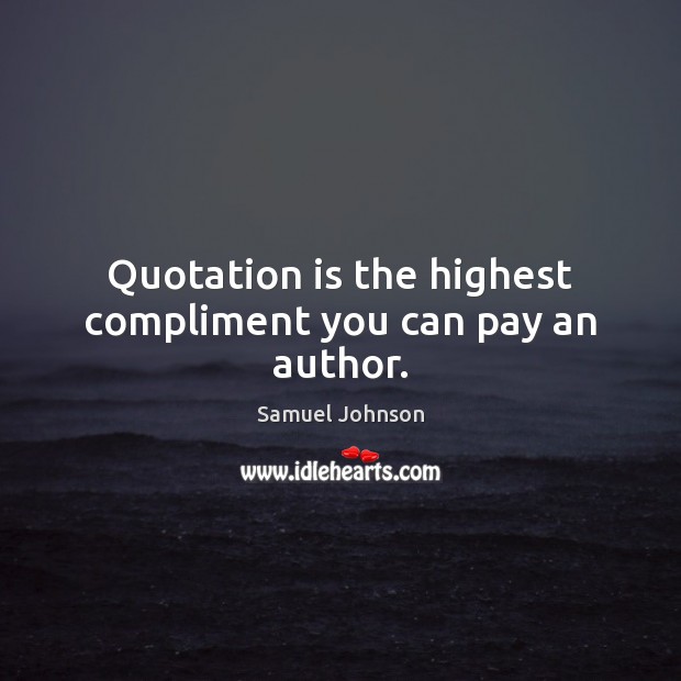 Quotation is the highest compliment you can pay an author. Image