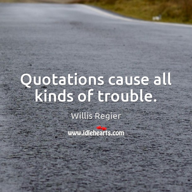 Quotations cause all kinds of trouble. Image