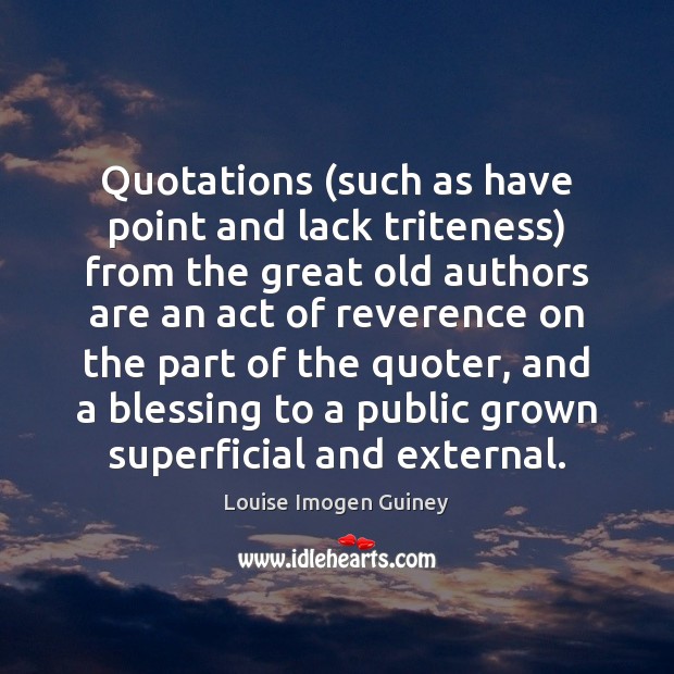 Quotations (such as have point and lack triteness) from the great old Louise Imogen Guiney Picture Quote