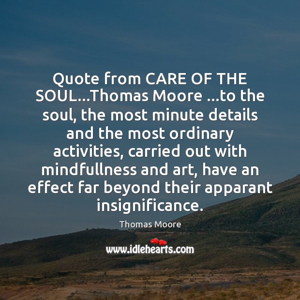 Quote from CARE OF THE SOUL…Thomas Moore …to the soul, the Thomas Moore Picture Quote