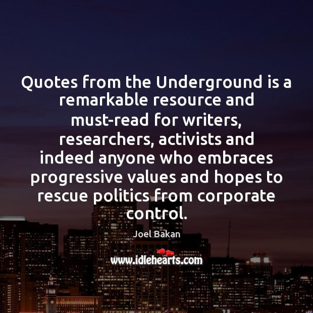 Quotes from the Underground is a remarkable resource and must-read for writers, Joel Bakan Picture Quote