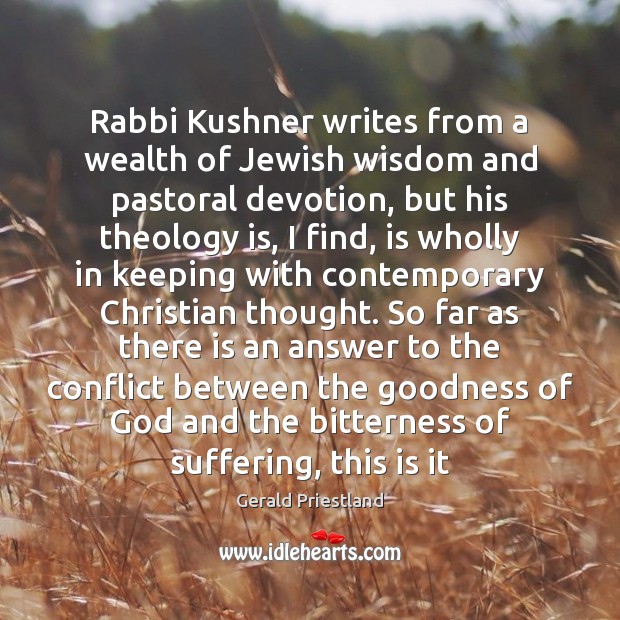 Rabbi Kushner writes from a wealth of Jewish wisdom and pastoral devotion, Gerald Priestland Picture Quote