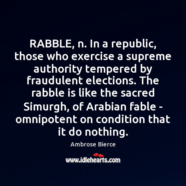 RABBLE, n. In a republic, those who exercise a supreme authority tempered Image