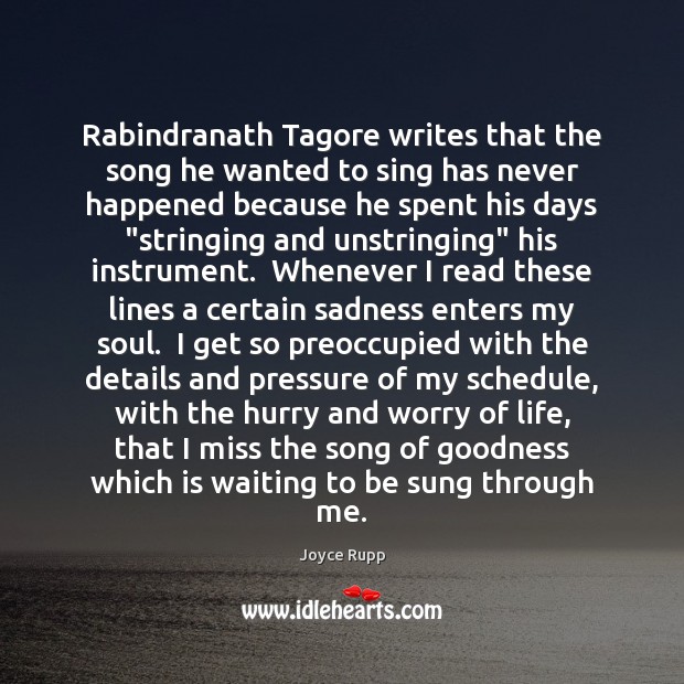 Rabindranath Tagore writes that the song he wanted to sing has never Joyce Rupp Picture Quote