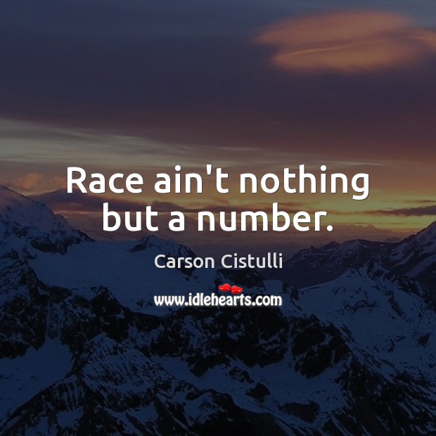 Race ain’t nothing but a number. Image
