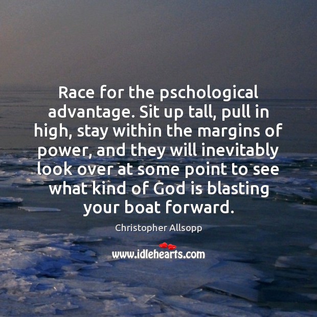 Race for the pschological advantage. Sit up tall, pull in high, stay Image