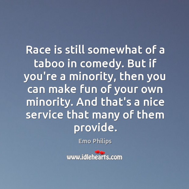 Race is still somewhat of a taboo in comedy. But if you’re Emo Philips Picture Quote