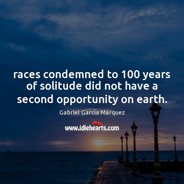 Races condemned to 100 years of solitude did not have a second opportunity on earth. Image