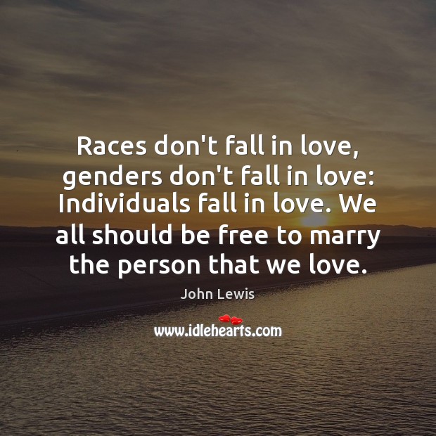 Races don’t fall in love, genders don’t fall in love: Individuals fall John Lewis Picture Quote