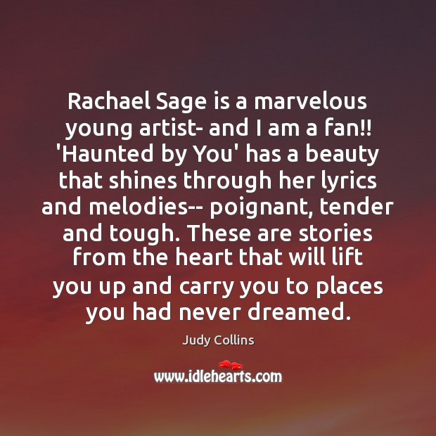 Rachael Sage is a marvelous young artist- and I am a fan!! Judy Collins Picture Quote