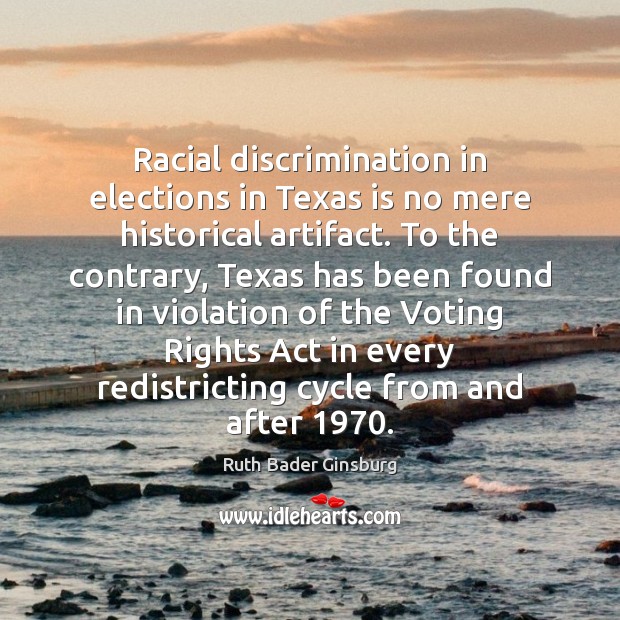Racial discrimination in elections in Texas is no mere historical artifact. To 