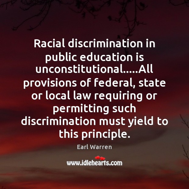 Racial discrimination in public education is unconstitutional…..All provisions of federal, state Education Quotes Image