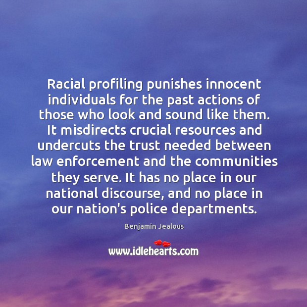 Racial profiling punishes innocent individuals for the past actions of those who Image