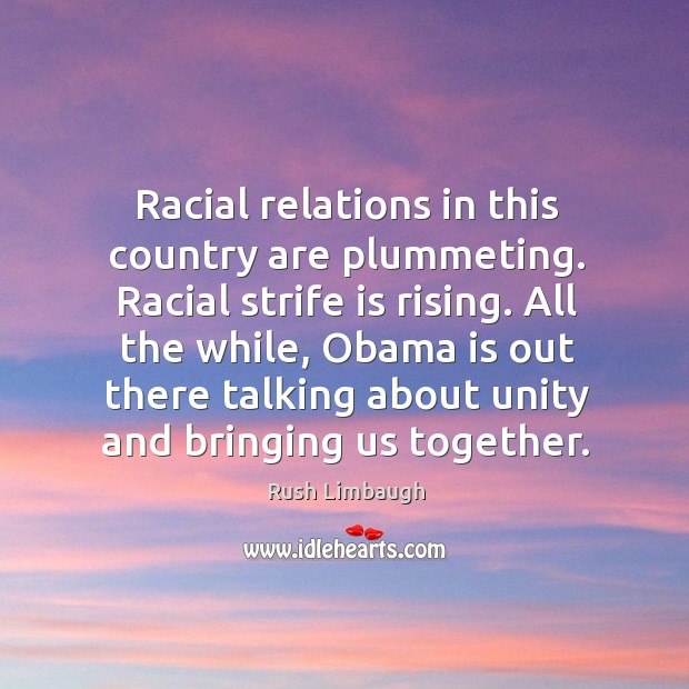 Racial relations in this country are plummeting. Racial strife is rising. All Image