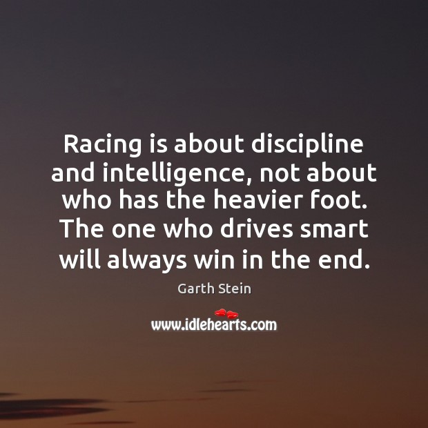 Racing is about discipline and intelligence, not about who has the heavier Racing Quotes Image