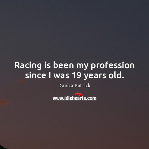 Racing is been my profession since I was 19 years old. Racing Quotes Image
