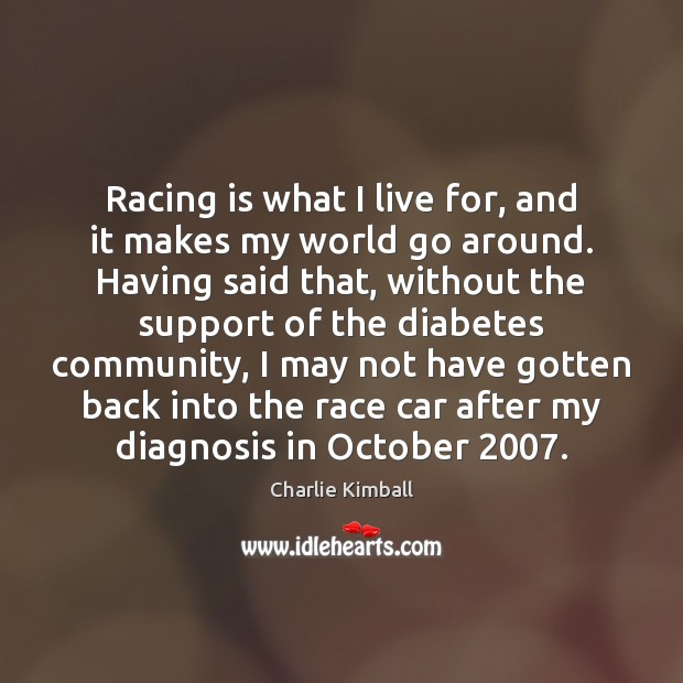 Racing is what I live for, and it makes my world go Image