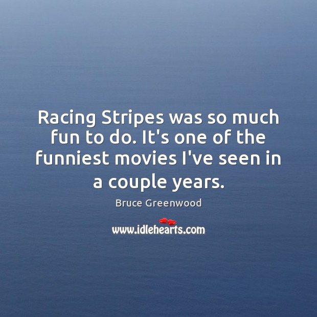 Racing Stripes was so much fun to do. It’s one of the Image