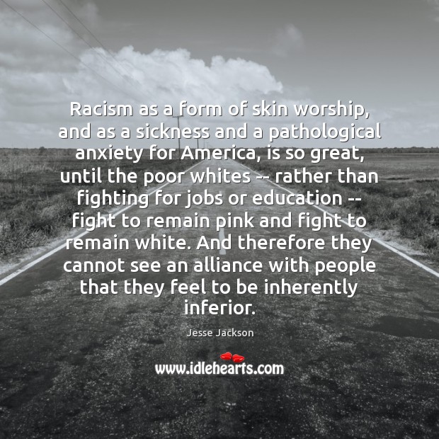 Racism as a form of skin worship, and as a sickness and Jesse Jackson Picture Quote
