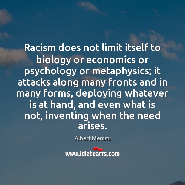 Racism does not limit itself to biology or economics or psychology or Albert Memmi Picture Quote