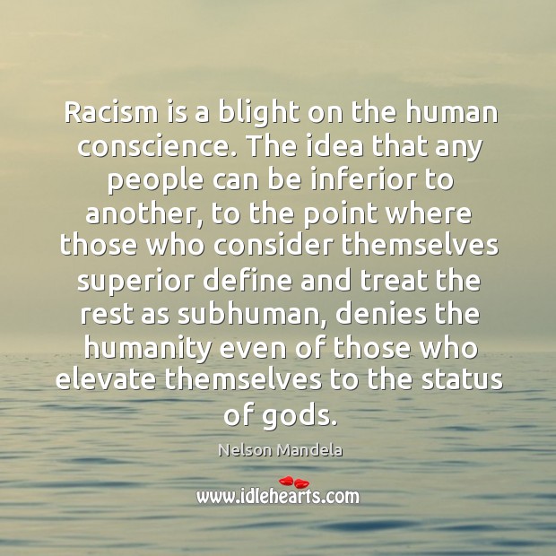Racism is a blight on the human conscience. The idea that any Image